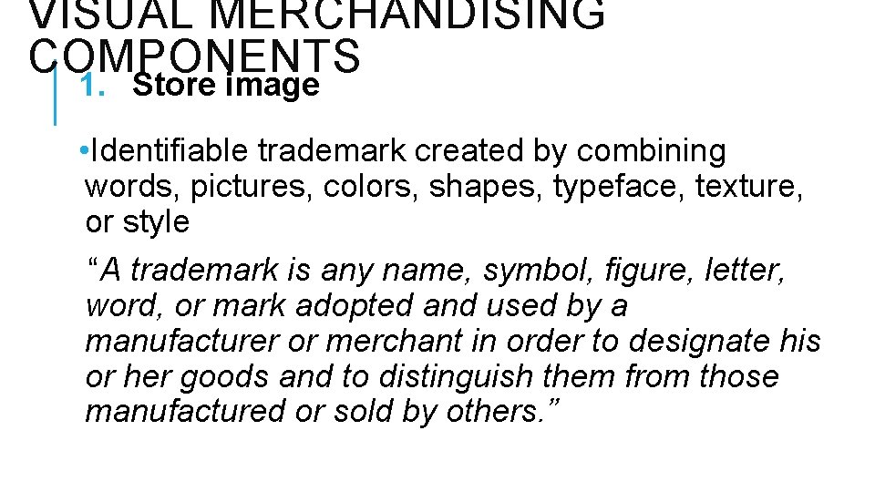 VISUAL MERCHANDISING COMPONENTS 1. Store image • Identifiable trademark created by combining words, pictures,