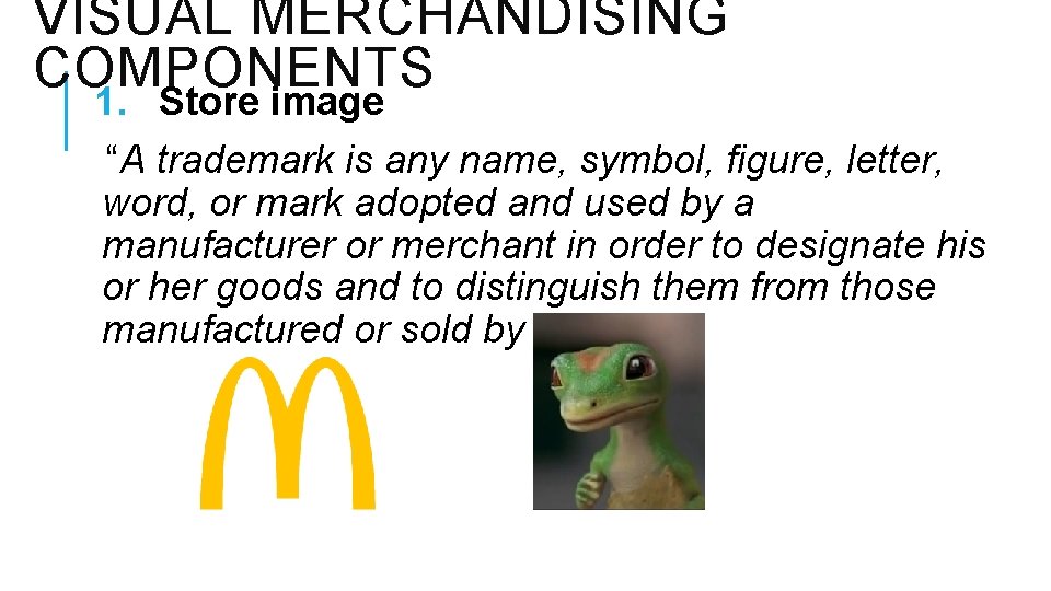 VISUAL MERCHANDISING COMPONENTS 1. Store image “A trademark is any name, symbol, figure, letter,