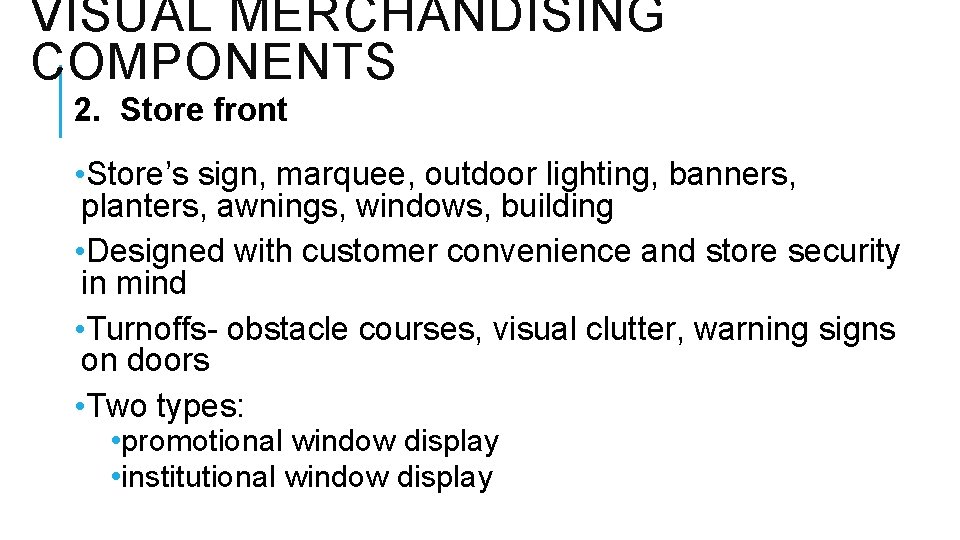 VISUAL MERCHANDISING COMPONENTS 2. Store front • Store’s sign, marquee, outdoor lighting, banners, planters,
