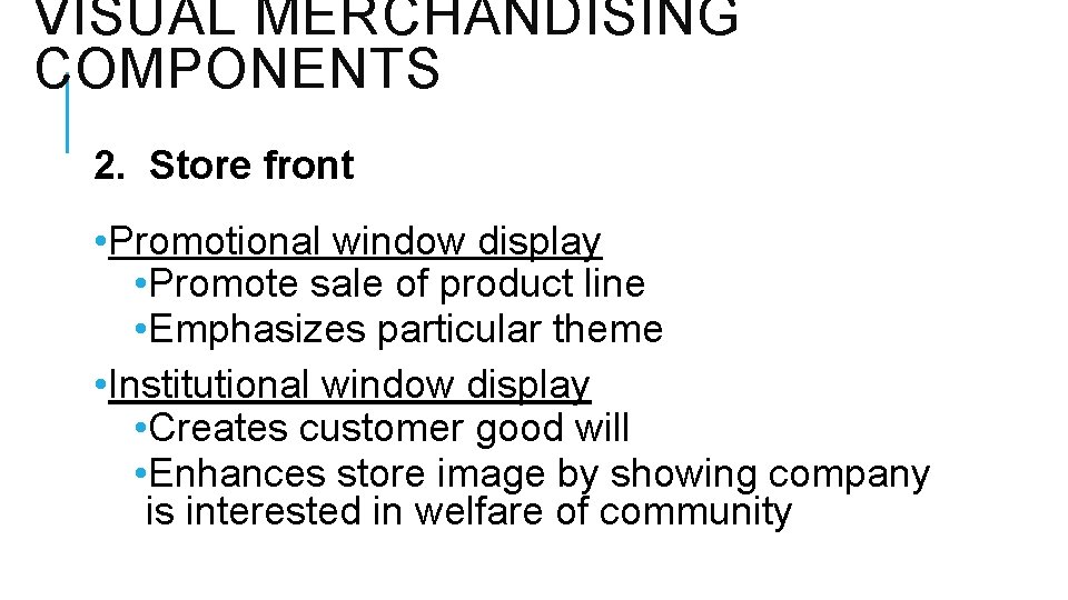 VISUAL MERCHANDISING COMPONENTS 2. Store front • Promotional window display • Promote sale of