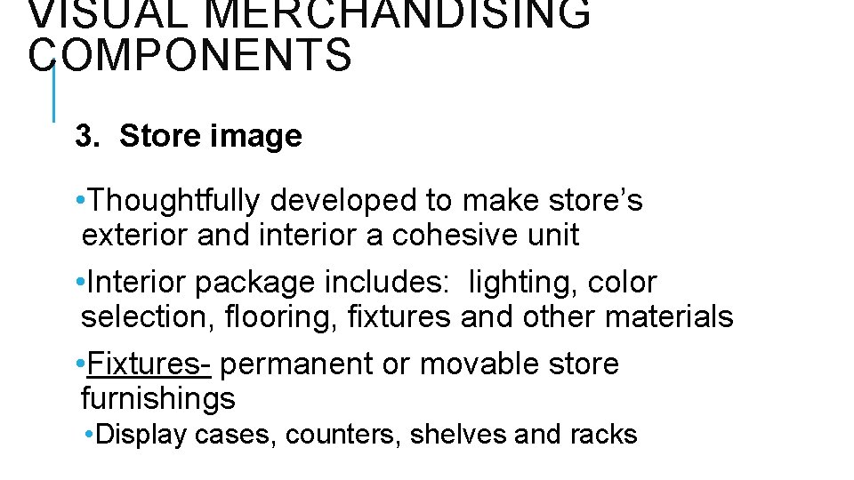 VISUAL MERCHANDISING COMPONENTS 3. Store image • Thoughtfully developed to make store’s exterior and