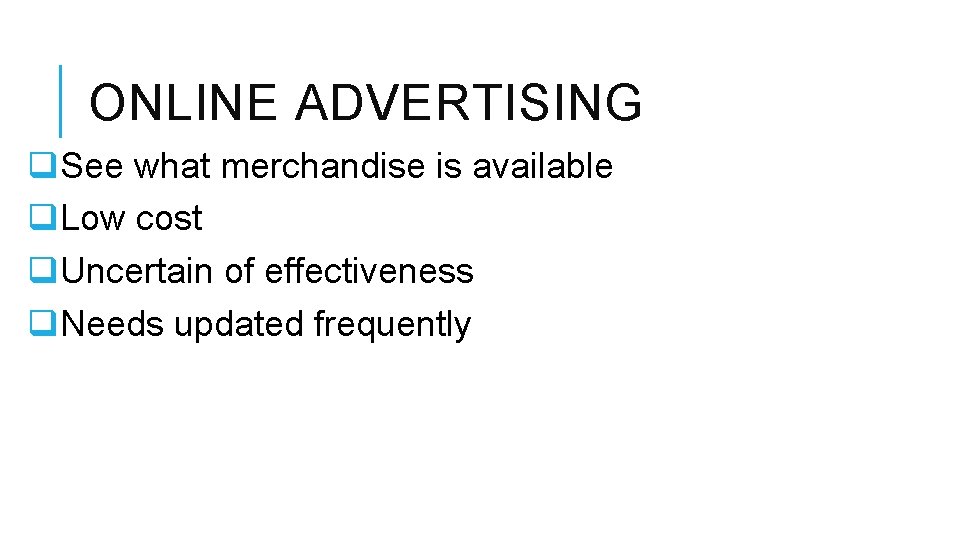 ONLINE ADVERTISING q. See what merchandise is available q. Low cost q. Uncertain of
