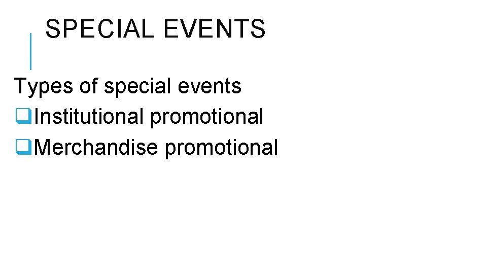 SPECIAL EVENTS Types of special events q. Institutional promotional q. Merchandise promotional 