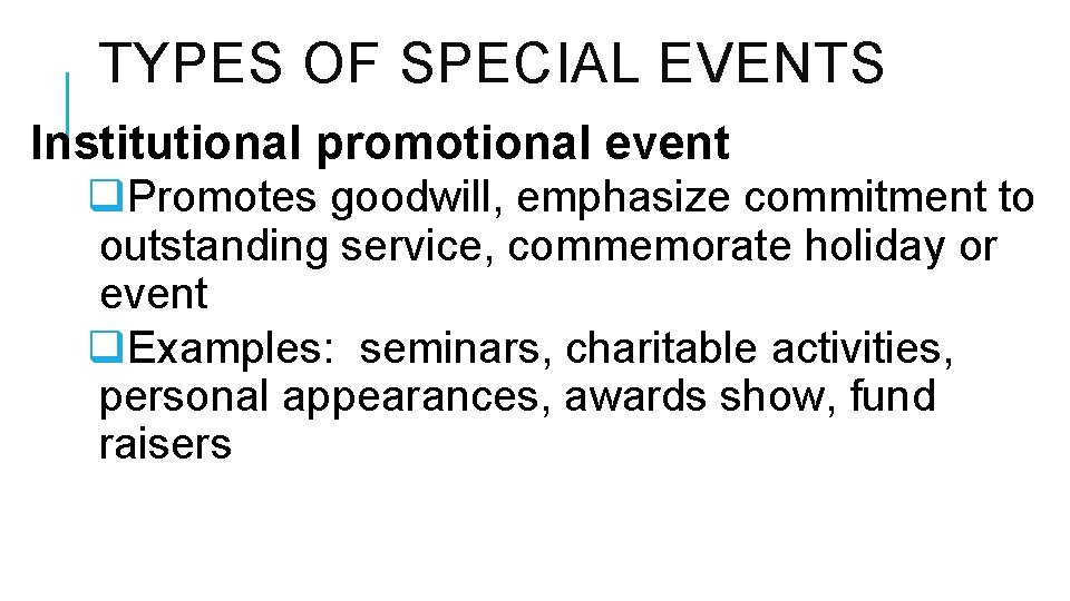 TYPES OF SPECIAL EVENTS Institutional promotional event q. Promotes goodwill, emphasize commitment to outstanding