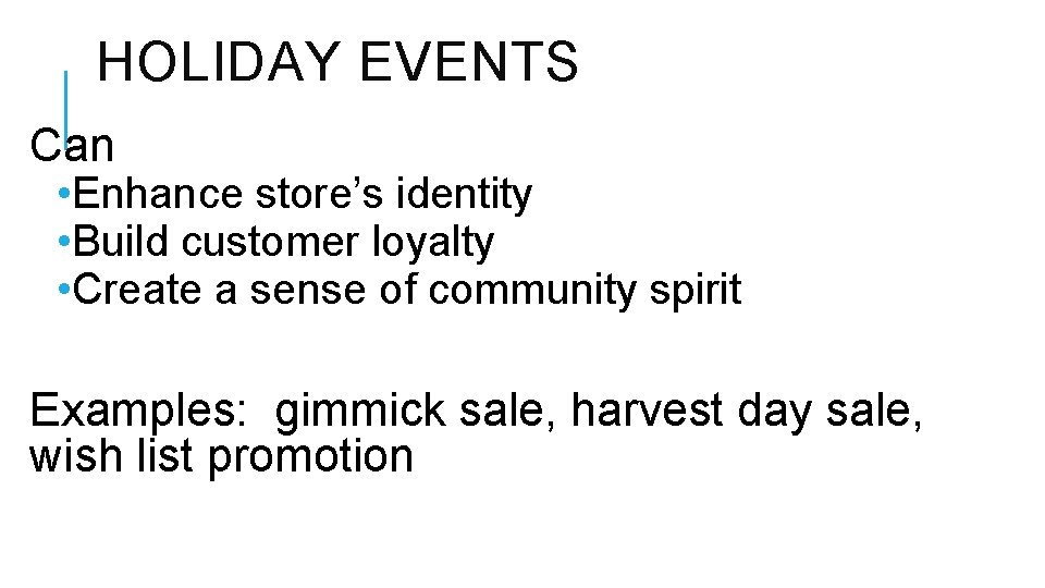 HOLIDAY EVENTS Can • Enhance store’s identity • Build customer loyalty • Create a