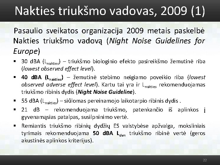 Nakties triukšmo vadovas, 2009 (1) Pasaulio sveikatos organizacija 2009 metais paskelbė Nakties triukšmo vadovą