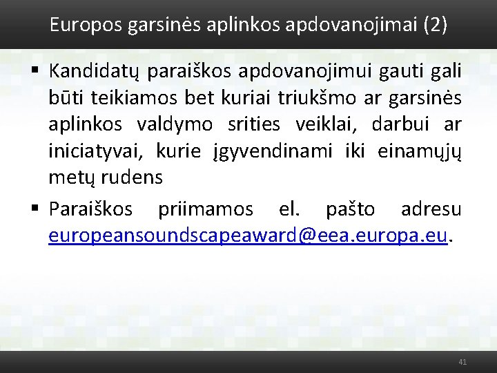 Europos garsinės aplinkos apdovanojimai (2) § Kandidatų paraiškos apdovanojimui gauti gali būti teikiamos bet