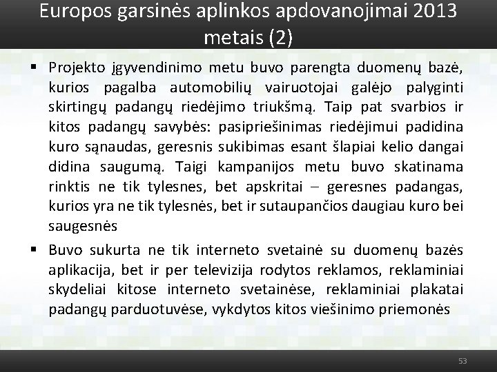 Europos garsinės aplinkos apdovanojimai 2013 metais (2) § Projekto įgyvendinimo metu buvo parengta duomenų