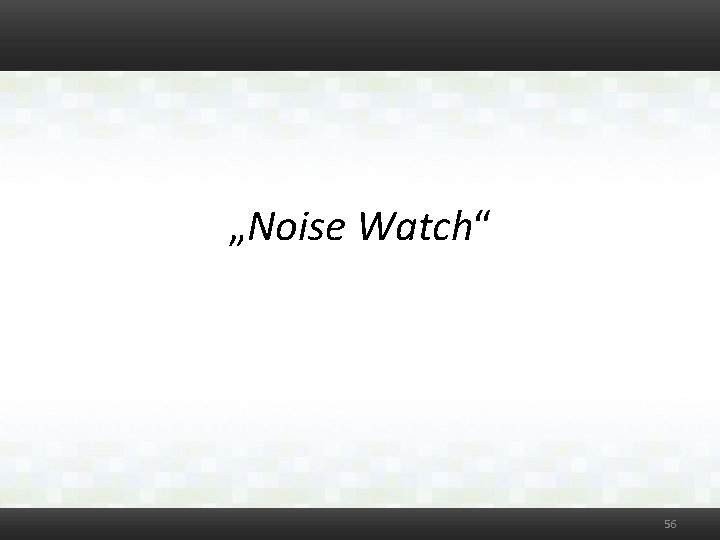 „Noise Watch“ 56 