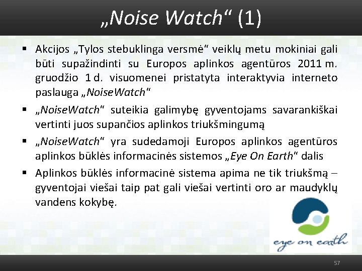 „Noise Watch“ (1) § Akcijos „Tylos stebuklinga versmė“ veiklų metu mokiniai gali būti supažindinti