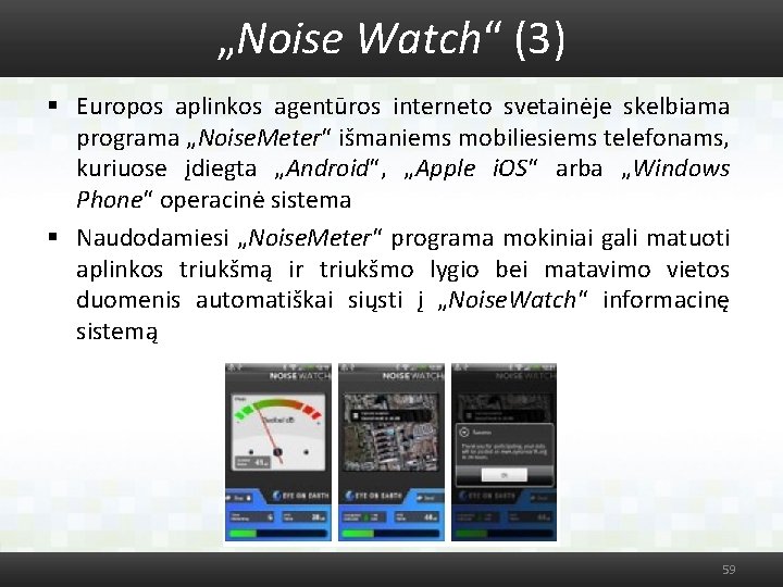 „Noise Watch“ (3) § Europos aplinkos agentūros interneto svetainėje skelbiama programa „Noise. Meter“ išmaniems