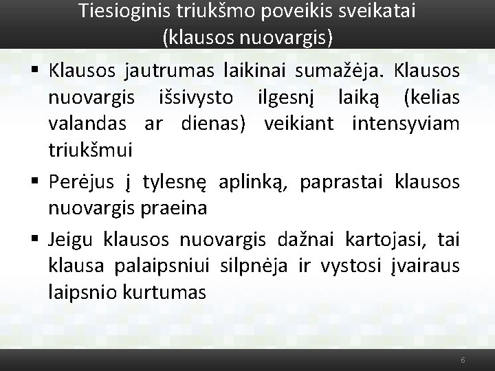 Tiesioginis triukšmo poveikis sveikatai (klausos nuovargis) § Klausos jautrumas laikinai sumažėja. Klausos nuovargis išsivysto