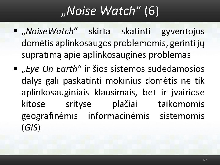 „Noise Watch“ (6) § „Noise. Watch“ skirta skatinti gyventojus domėtis aplinkosaugos problemomis, gerinti jų