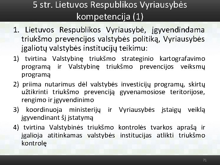 5 str. Lietuvos Respublikos Vyriausybės kompetencija (1) 1. Lietuvos Respublikos Vyriausybė, įgyvendindama triukšmo prevencijos