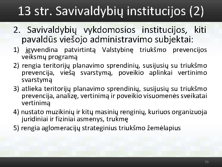 13 str. Savivaldybių institucijos (2) 2. Savivaldybių vykdomosios institucijos, kiti pavaldūs viešojo administravimo subjektai: