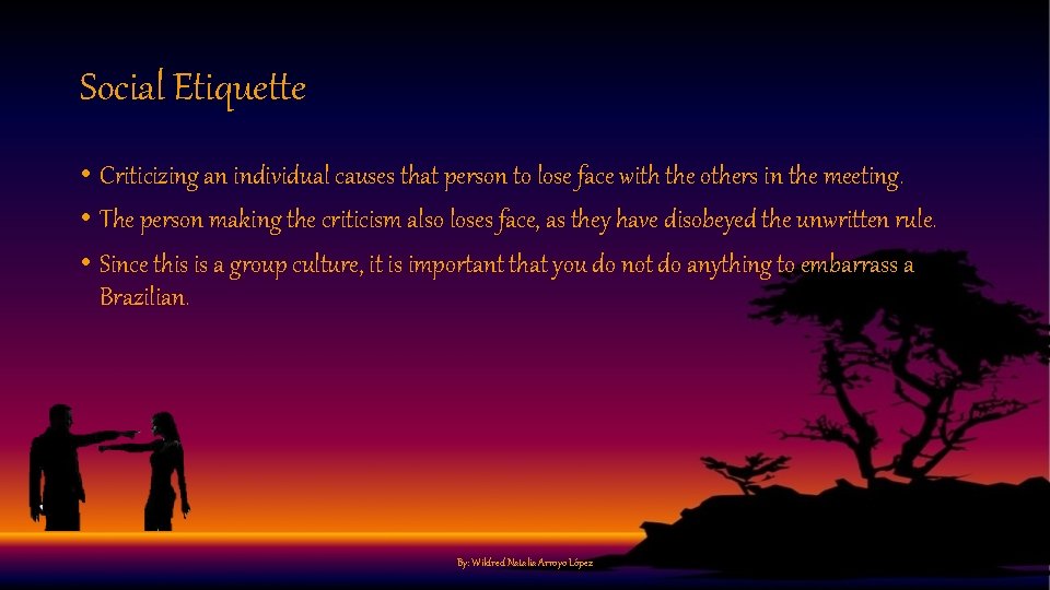 Social Etiquette • Criticizing an individual causes that person to lose face with the