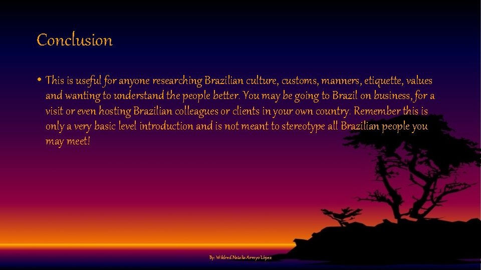 Conclusion • This is useful for anyone researching Brazilian culture, customs, manners, etiquette, values