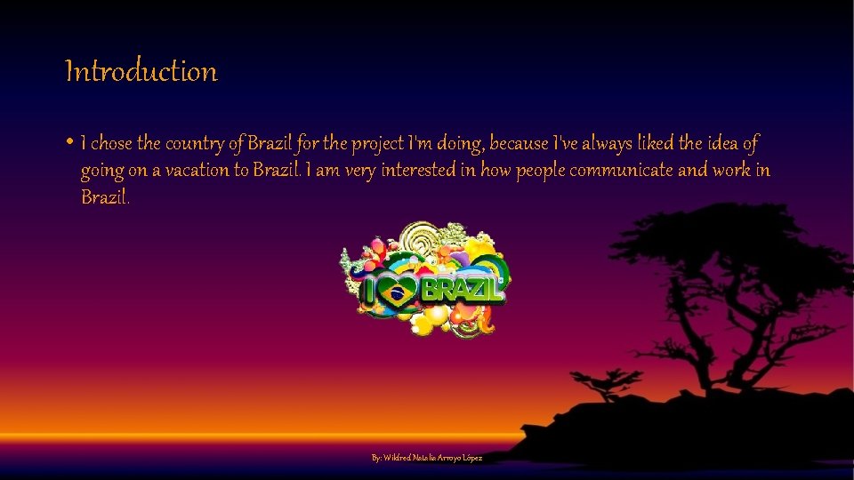 Introduction • I chose the country of Brazil for the project I'm doing, because