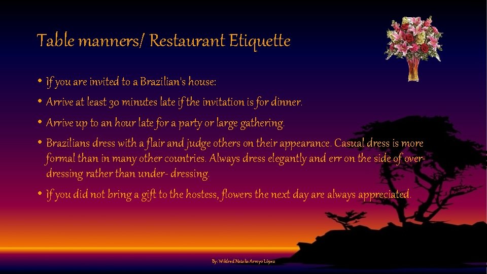 Table manners/ Restaurant Etiquette • If you are invited to a Brazilian's house: •