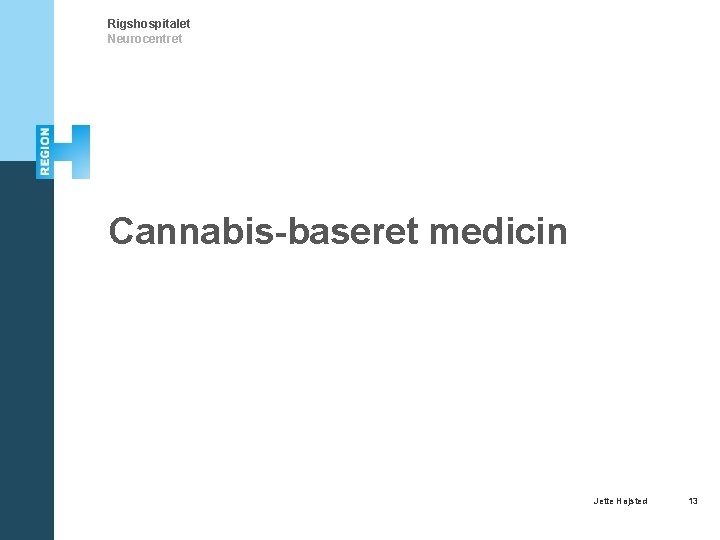 Rigshospitalet Neurocentret Cannabis-baseret medicin Jette Højsted 13 