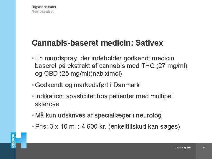 Rigshospitalet Neurocentret Cannabis-baseret medicin: Sativex • En mundspray, der indeholder godkendt medicin baseret på