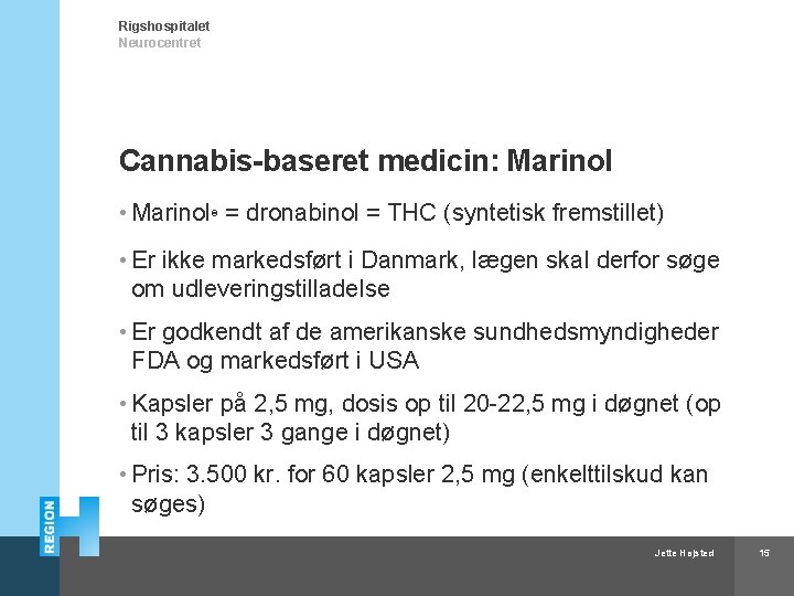 Rigshospitalet Neurocentret Cannabis-baseret medicin: Marinol • Marinol® = dronabinol = THC (syntetisk fremstillet) •