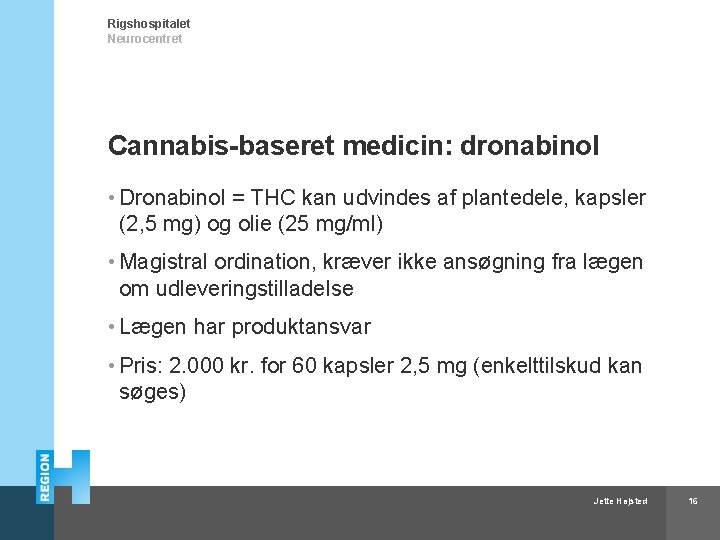 Rigshospitalet Neurocentret Cannabis-baseret medicin: dronabinol • Dronabinol = THC kan udvindes af plantedele, kapsler