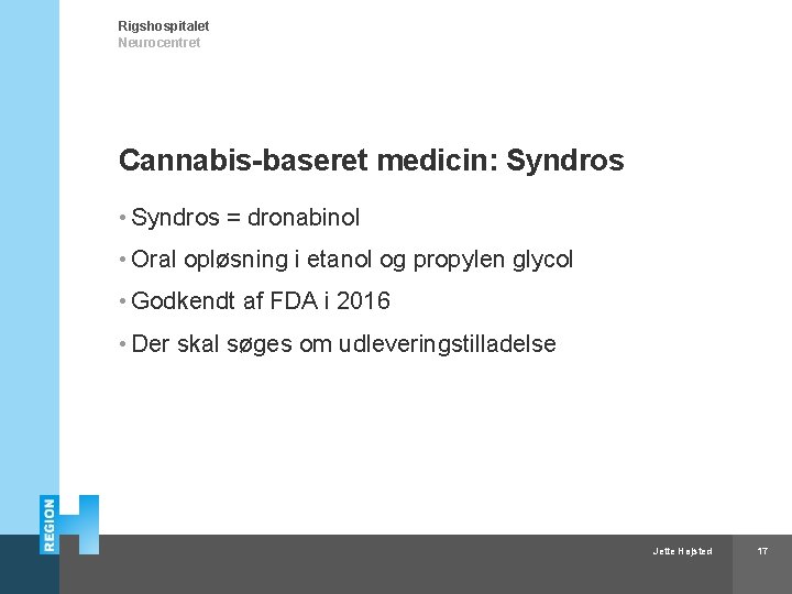 Rigshospitalet Neurocentret Cannabis-baseret medicin: Syndros • Syndros = dronabinol • Oral opløsning i etanol
