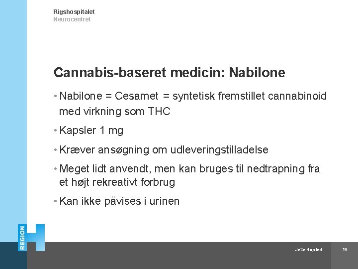 Rigshospitalet Neurocentret Cannabis-baseret medicin: Nabilone • Nabilone = Cesamet = syntetisk fremstillet cannabinoid med