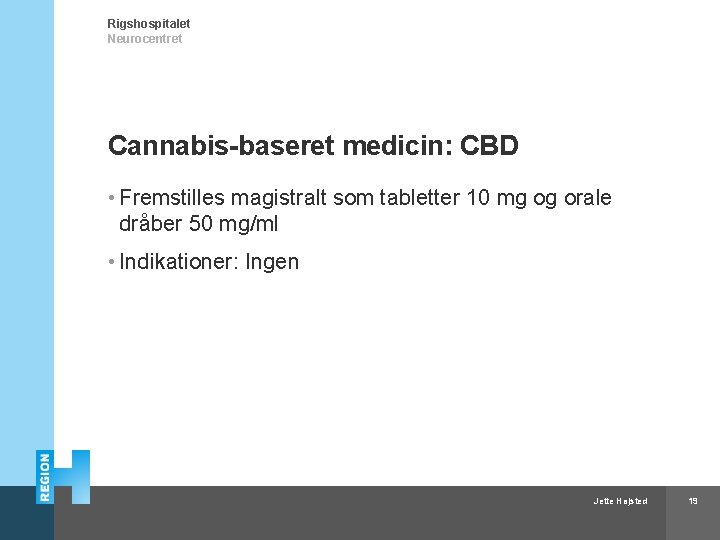 Rigshospitalet Neurocentret Cannabis-baseret medicin: CBD • Fremstilles magistralt som tabletter 10 mg og orale