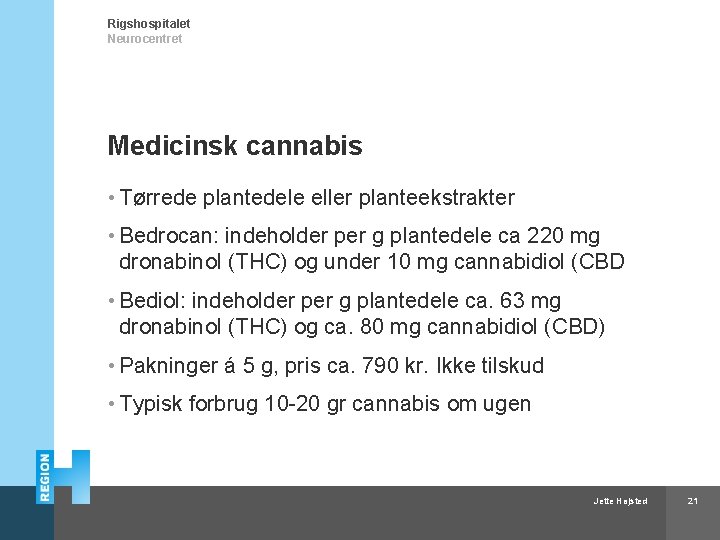 Rigshospitalet Neurocentret Medicinsk cannabis • Tørrede plantedele eller planteekstrakter • Bedrocan: indeholder per g