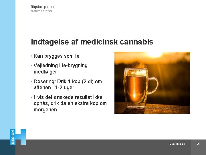 Rigshospitalet Neurocentret Indtagelse af medicinsk cannabis • Kan brygges som te • Vejledning i