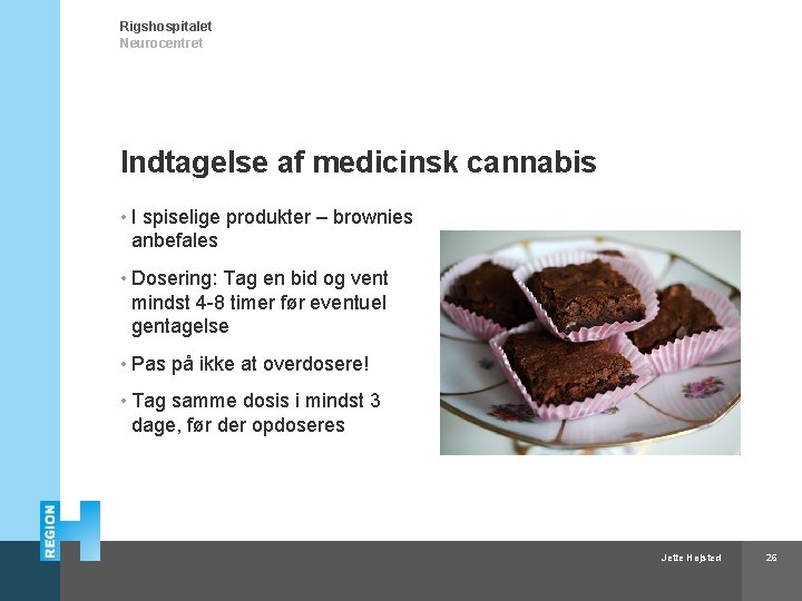 Rigshospitalet Neurocentret Indtagelse af medicinsk cannabis • I spiselige produkter – brownies anbefales •