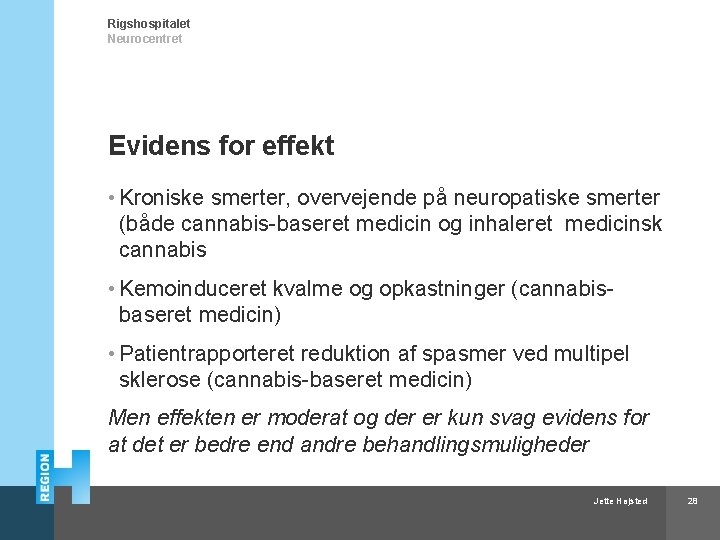 Rigshospitalet Neurocentret Evidens for effekt • Kroniske smerter, overvejende på neuropatiske smerter (både cannabis-baseret