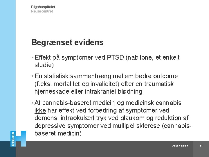 Rigshospitalet Neurocentret Begrænset evidens • Effekt på symptomer ved PTSD (nabilone, et enkelt studie)