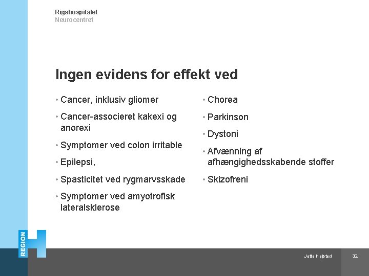 Rigshospitalet Neurocentret Ingen evidens for effekt ved • Cancer, inklusiv gliomer • Chorea •