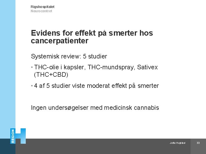 Rigshospitalet Neurocentret Evidens for effekt på smerter hos cancerpatienter Systemisk review: 5 studier •