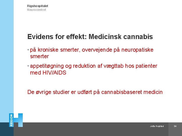 Rigshospitalet Neurocentret Evidens for effekt: Medicinsk cannabis • på kroniske smerter, overvejende på neuropatiske