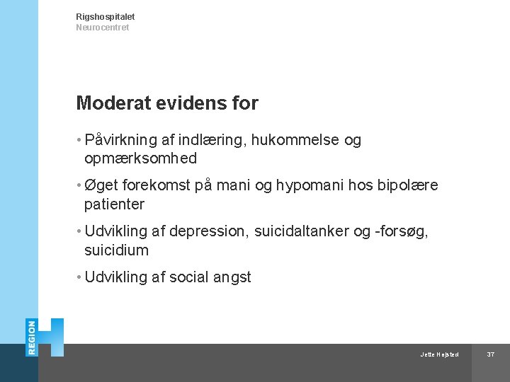 Rigshospitalet Neurocentret Moderat evidens for • Påvirkning af indlæring, hukommelse og opmærksomhed • Øget