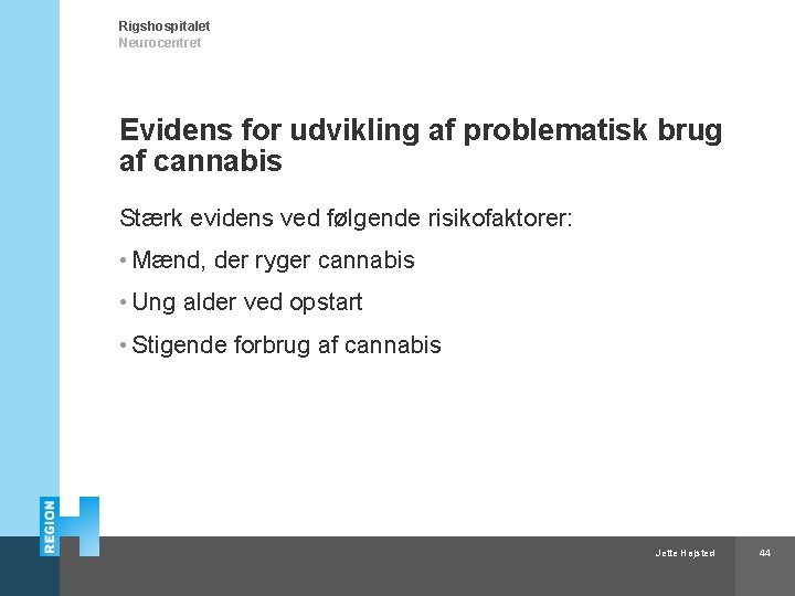 Rigshospitalet Neurocentret Evidens for udvikling af problematisk brug af cannabis Stærk evidens ved følgende