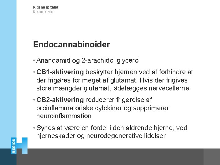 Rigshospitalet Neurocentret Endocannabinoider • Anandamid og 2 -arachidol glycerol • CB 1 -aktivering beskytter