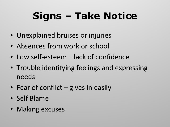 Signs – Take Notice Unexplained bruises or injuries Absences from work or school Low