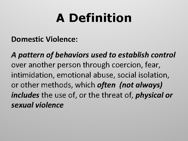 A Definition Domestic Violence: A pattern of behaviors used to establish control over another