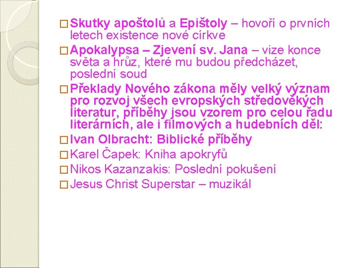 � Skutky apoštolů a Epištoly – hovoří o prvních letech existence nové církve �