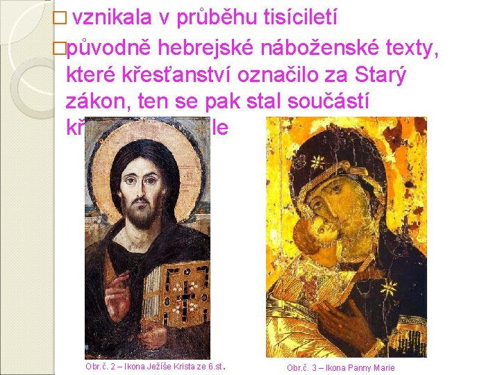 � vznikala v průběhu tisíciletí �původně hebrejské náboženské texty, které křesťanství označilo za Starý