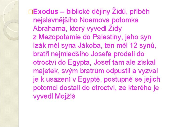 �Exodus – biblické dějiny Židů, příběh nejslavnějšího Noemova potomka Abrahama, který vyvedl Židy z