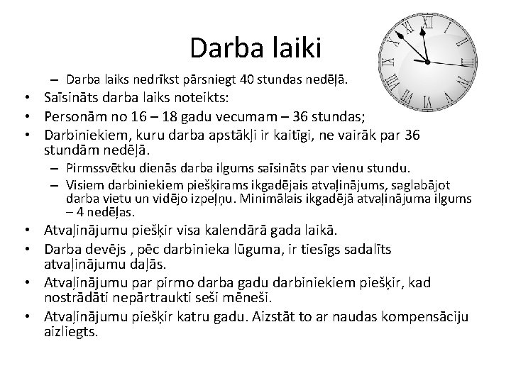 Darba laiki – Darba laiks nedrīkst pārsniegt 40 stundas nedēļā. • Saīsināts darba laiks