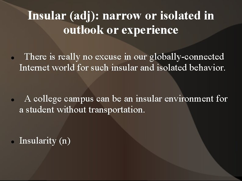 Insular (adj): narrow or isolated in outlook or experience There is really no excuse