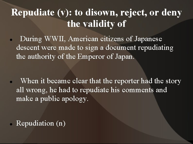 Repudiate (v): to disown, reject, or deny the validity of During WWII, American citizens