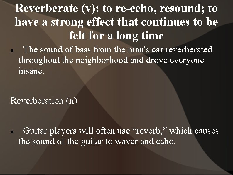 Reverberate (v): to re-echo, resound; to have a strong effect that continues to be